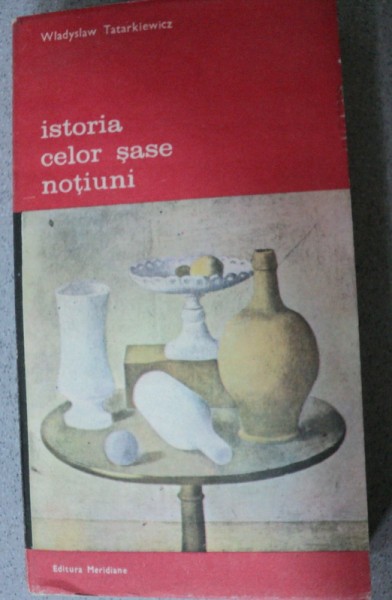 ISTORIA CELOR SASE NOTIUNI-WLADYSLAW TATARKIEWICZ,BUCURESTI 1981