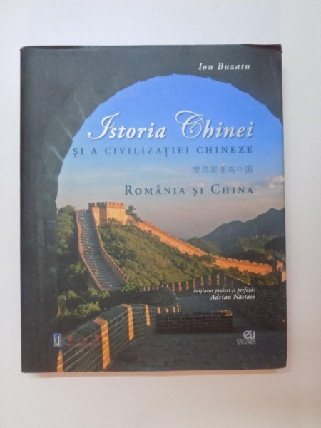 ISTORIA CHINEI SI A CIVILIZATIEI CHINEZE , ROMANIA SI CHINA de ION BUZATU , 2009