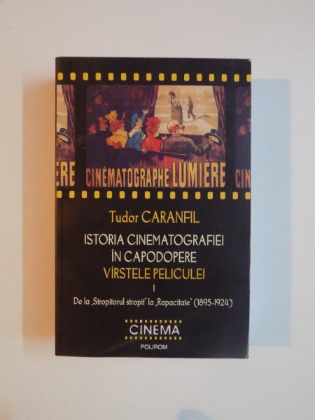 ISTORIA CINEMATOGRAFIEI IN CAPODOPERE , VARSTELE PELICULEI , VOL I de TUDOR CARANFIL 2009