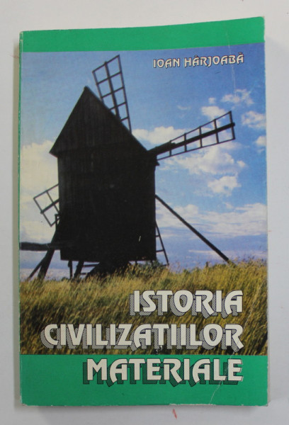 ISTORIA CIVILIZATIILOR MATERIALE de IOAN HARJOABA , 1994 * PREZINTA SUBLINIERI CU CREIONUL