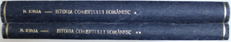 ISTORIA COMERTULUI ROMANESC de N. IORGA , VOL. I - II , 1937