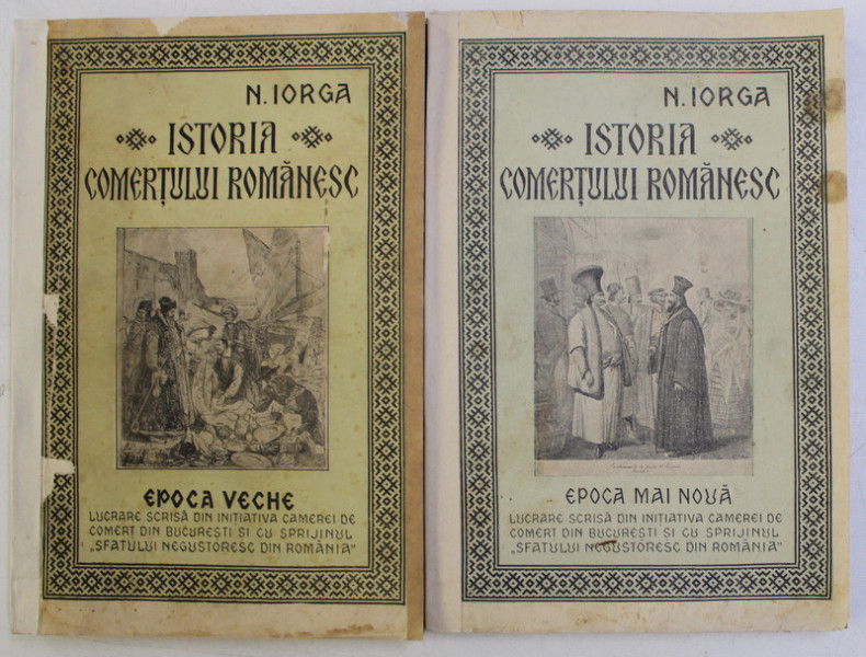ISTORIA COMERTULUI ROMANESC de NICOLAE IORGA , VOLUMELE I - II , 1925