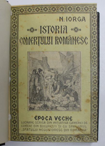 ISTORIA COMERTULUI ROMANESC-N. IORGA - 1925  VOL.I-II , COLEGAT DOUA VOLUME