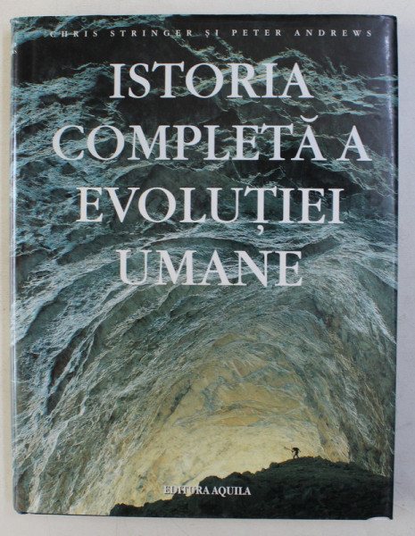 ISTORIA COMPLETA A EVOLUTIEI UMANE de CHRIS STRINGER , PETER ANDREWS , 432 DE ILUSTRATII DIN CARE 180 COLOR , 2006
