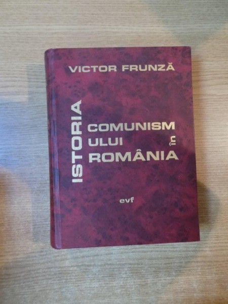 ISTORIA COMUNISMULUI IN ROMANIA , ED. a III a de VICTOR FRUNZA , Bucuresti 1999