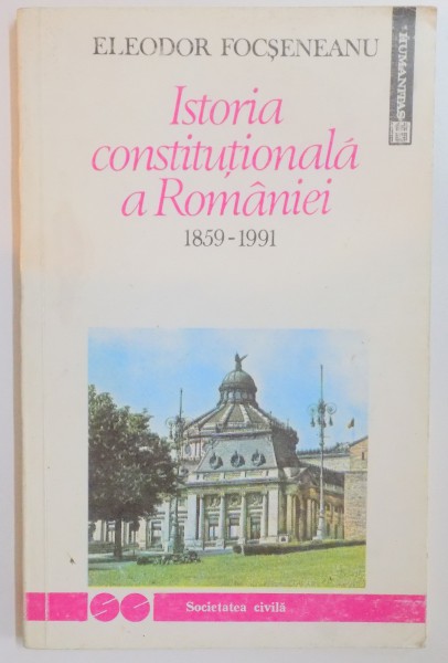 ISTORIA CONSTITUTIONALA A ROMANIEI 1859-1991 de ELEODOR FOCSENEANU , 1992 , DEDICATIE*