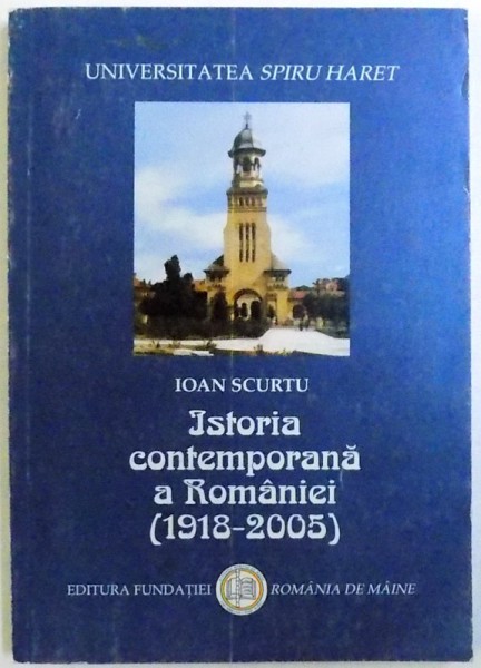 ISTORIA CONTEMPORANA  A ROMANIEI ( 1918 - 2005 ) de IOAN SCURTU , 2005