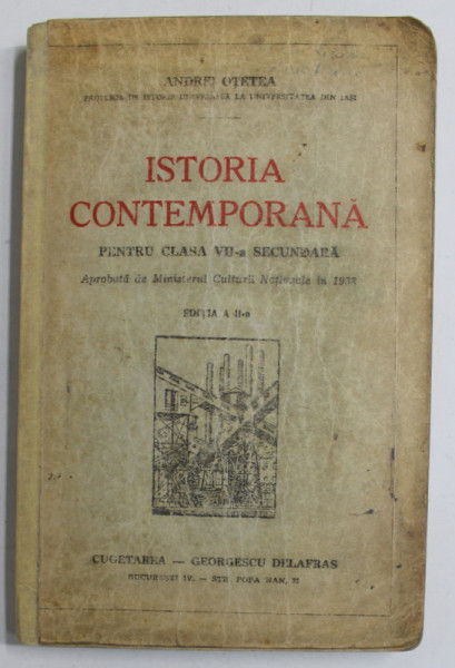 ISTORIA CONTEMPORANA PENTRU CLASA A VII A SECUNDARA de ANDREI OTETEA , EDITIA A II A ; 1942