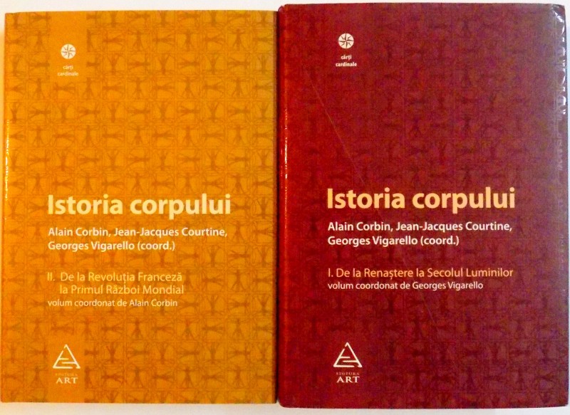 ISTORIA CORPULUI , DE LA RENASTERE LA SECOLUL LUMINILOR , VOL I - II de ALAIN CORBIN , JEAN JACQUES COURTINE , GEROGES VIGARELLO , 2008