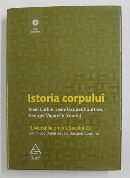 ISTORIA CORPULUI , VOLUMUL III . MUTATIILE PRIVIRII . SECOLUL XX , de ALAIN CORBIN ...GEORGES VIGARELLO , 2009