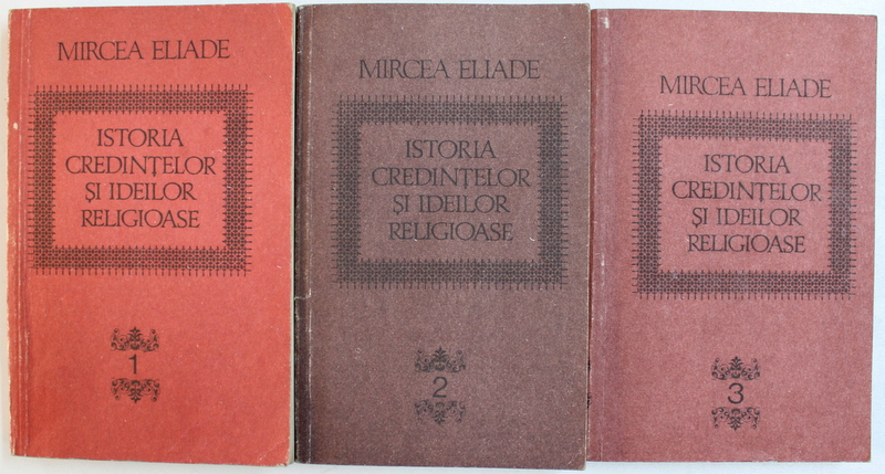 ISTORIA CREDINTELOR SI IDEILOR  RELIGIOASE de MIRCEA ELIADE , VOL. I - III , 1994