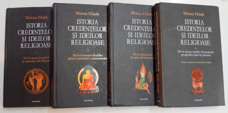 ISTORIA CREDINTELOR SI IDEILOR RELIGIOASE de MIRCEA ELIADE , VOL I - IV , CARTONATA , POLIROM , 2011
