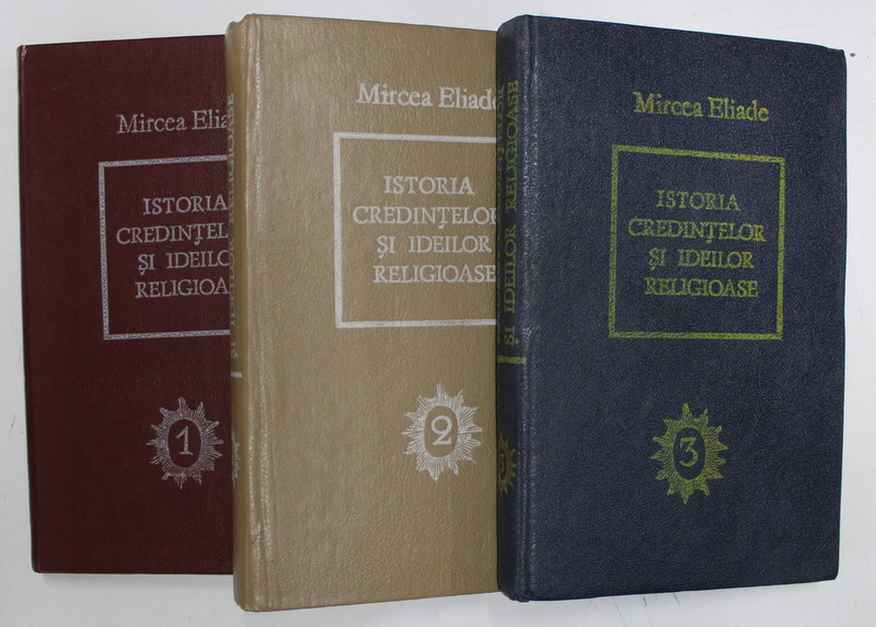 ISTORIA CREDINTELOR SI IDEILOR RELIGIOASE , VOLUMELE I - III de MIRCEA ELIADE , 1992