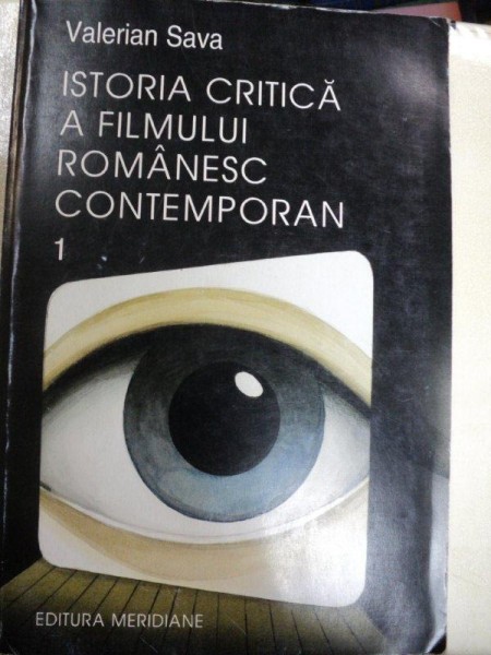 ISTORIA CRITICA A FILMULUI ROMANESC CONTEMPORAN - VALERIAN SAVA , BUCURESTI 1999