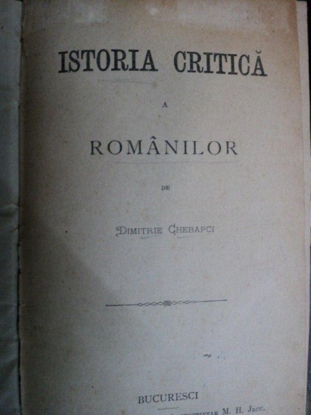 ISTORIA CRITICA A ROMANILOR -DIMITRIE CHEBAPCI-BUC. 1881