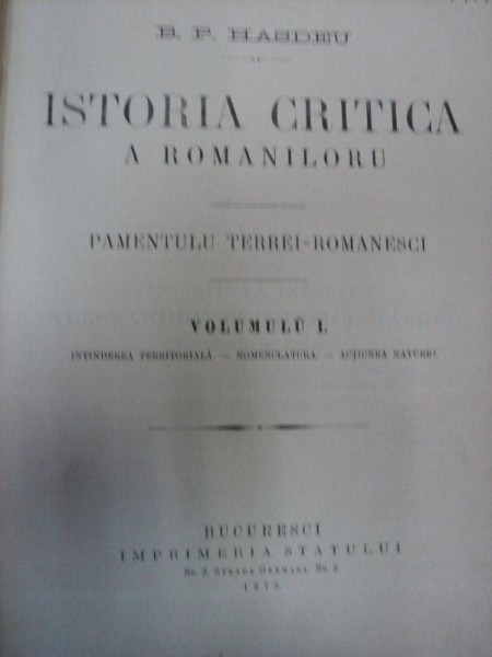 ISTORIA CRITICA A ROMANILORU ,PAMENTULU TERREI ROMANESCI ,VOLUMUL I ,TIPARITA LA BUCURESCI ,1875