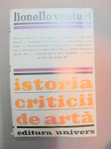 ISTORIA CRITICII DE ARTA-LIONELLO VENTURI  BUCURESTI 1970