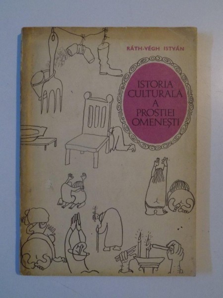 ISTORIA CULTURALA A PROSTIEI OMENESTI de RATH-VEGH ISTVAN, CONTINE DEDICATIA AUTORULUI