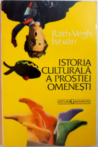 ISTORIA CULTURALA A PROSTIEI OMENESTI de RATH VEGH ISTVAN