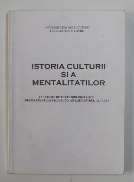 ISTORIA CULTURII SI A MENTALITATILOR - CULEGERE DE TEXTE BIBLIOGRAFICE DESTINATE STUDENTILOR IDD , 2000