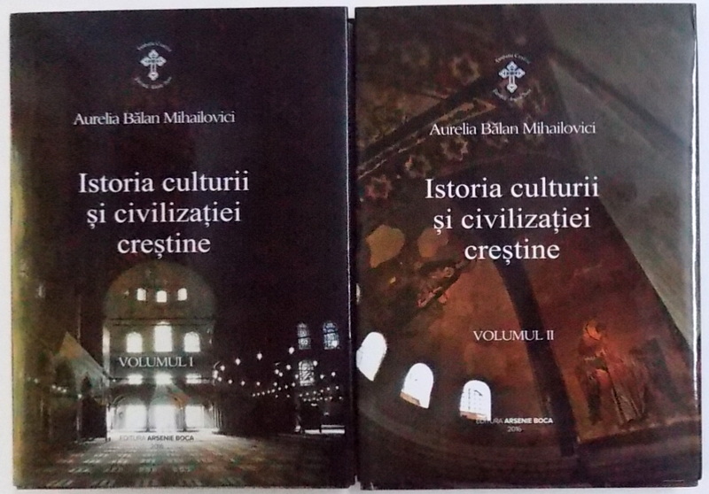 ISTORIA CULTURII  SI CIVILIZATIEI  CRESTINE , VOL. I - II de AURELIA BALAN MIHAILOVICI , 2016