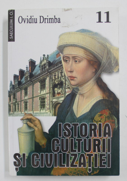 ISTORIA CULTURII SI CIVILIZATIEI de OVIDIU DRIMBA , VOLUMUL XI  , 2007