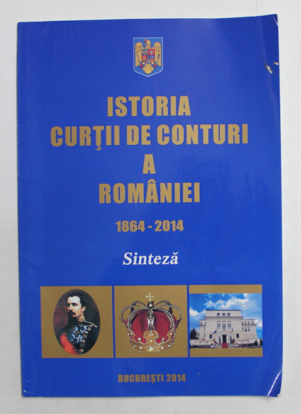 ISTORIA CURTII DE CONTURI A ROMANIEI 1864 - 2014  - SINTEZA  de BOGDAN MURGESCU , 2014