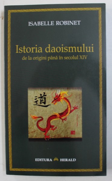 ISTORIA DAOISMULUI DE LA ORIGINI PANA IN SECOLUL XIV de ISABELLE ROBINET , 2005 , PREZINTA SUBLINIERI CU CREIONUL