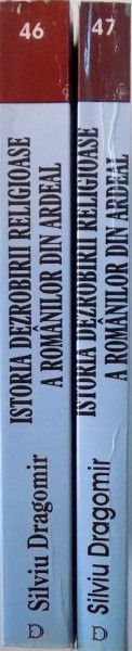 ISTORIA DEZROBIRII RELIGIOASE A ROMANILOR DIN ARDEAL IN SECOLUL XVIII  , VOL. I -II de SILVIU DRAGOMIR , 2002