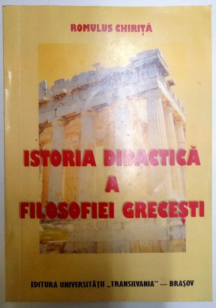 ISTORIA DIDACTICA A FILOSOFIEI GRECESTI de ROMULUS CHIRITA , 2008