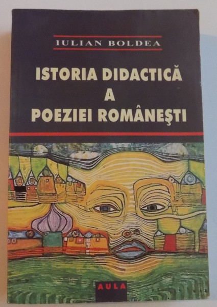 ISTORIA DIDACTICA A POEZIEI ROMANESTI de IULIAN BOLDEA , 2005