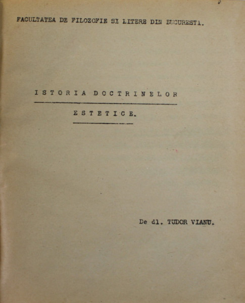 ISTORIA DOCTRINELOR ESTETICE- CURS  de TUDOR VIANU , CURS DACTILOGRAFIAT SI LITOGRAFIAT , EDITIE INTERBELICA , PREZINTA SUBLINIERI CU CREION COLORAT *
