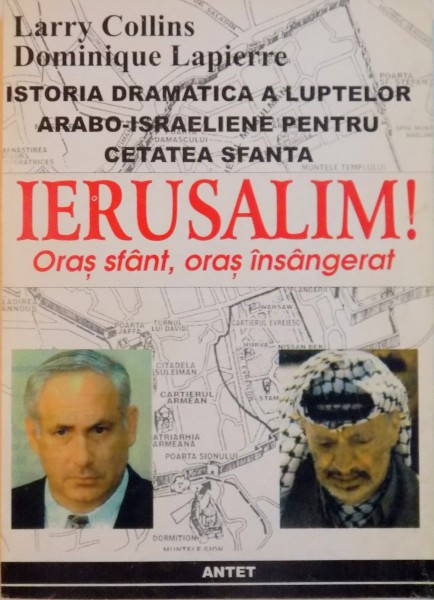 ISTORIA DRAMATICA A LUPTELOR ARABO - ISRAELIENE PENTRU CETATEA SFANTA, IERUSALIM, ORAS SFANT, ORAS INSANGERAT de LARRY COLLINS, DOMINIQUE LAPIERRE, 1997