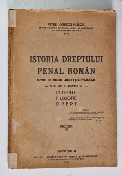 ISTORIA DREPTULUI PENAL ROMAN SPRE O NOUA JUSTITIE PENALA, STUDIU COMPARAT, ISTORIE, FILOSOFIE, DREPT de  PETRE IONESCU MUSCEL, BUC. 1931