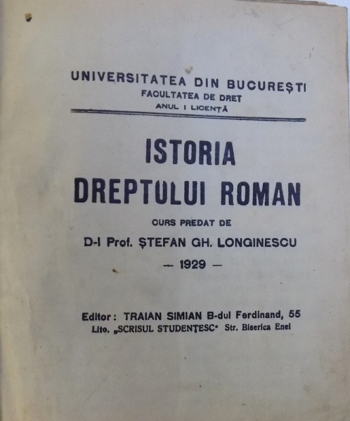 ISTORIA DREPTULUI ROMAN, CURS PREDAT DE PROF. STEFAN GH. LONGINESCU - BUCURESTI 1929