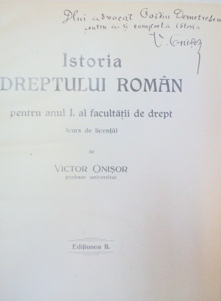 ISTORIA DREPTULUI ROMAN PENTRU ANUL I AL FACULTATII DE DREPT-VICTOR ONISOR  EDTIA A 2-A   1925