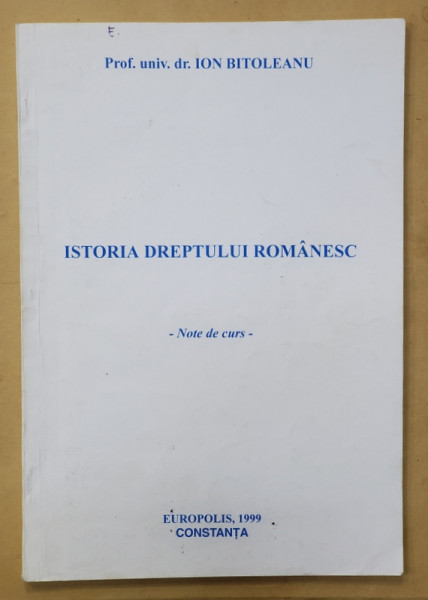 ISTORIA DREPTULUI ROMANESC de ION BITOLEANU , NOTE DE CURS , 1999 , PREZINTA SUBLINIERI CU MARKERUL *