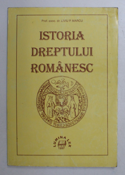 ISTORIA DREPTULUI ROMANESC de LIVIU P. MARCU , 1997