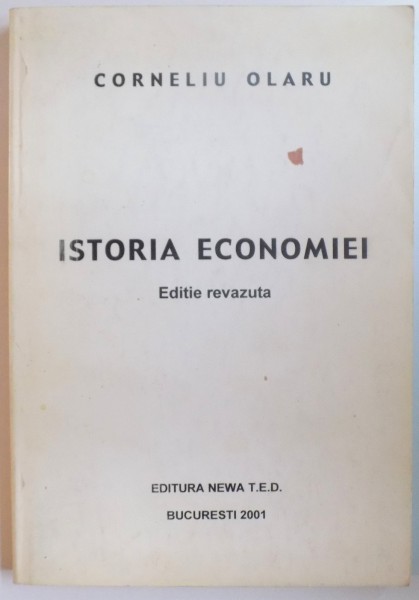 ISTORIA ECONOMIEI de CORNELIU OLARU , EDITIE REVAZUTA , 2001