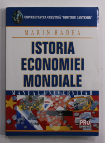 ISTORIA ECONOMIEI MONDIALE de MARIN BADEA , MANUAL UNIVERSITAR , 2009 , INSEMNARI PE PAGINA DE TITLU *