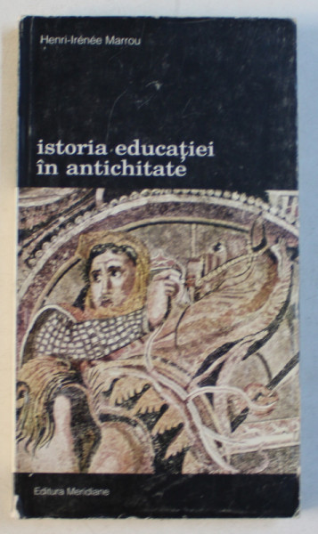ISTORIA EDUCATIEI IN ANTICHITATE de HENRI  - IRENEE MARROU , VOLUMUL II , 1997
