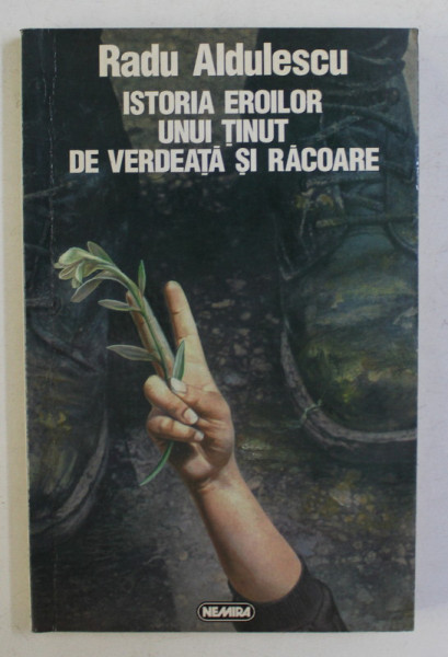 ISTORIA EROILOR UNUI TINUT DE VERDEATA SI RACOARE de RADU ALDULESCU , 1997