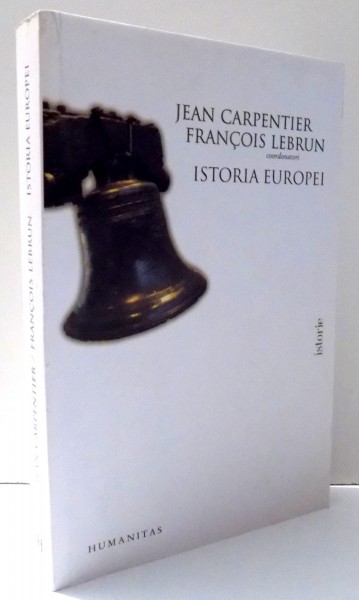 ISTORIA EUROPEI , editie coordonata de JEAN CARPENTIER si FRANCOIS LEBRUN , 2006