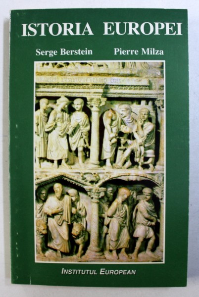 ISTORIA EUROPEI de SERGE BERSTEIN si PIERRE MILZA , VOL. II : DE LA IMPERIUL ROMAN LA EUROPA ( SECOLELE V - XIV ) , 1997