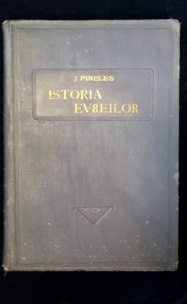 ISTORIA EVREILOR DIN CELE MAI VECHI TIMPURI PANA LA DECLA RATIA BALFOUR de J. PINELES , 1928