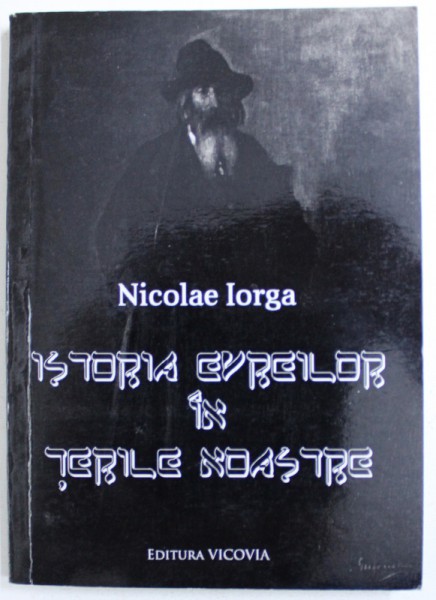 ISTORIA EVREILOR IN TERILE NOASTRE de NICOLAE IORGA , 2013
