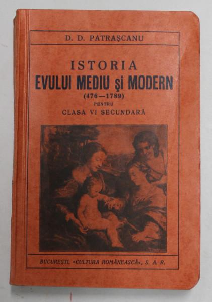 ISTORIA EVULUI MEDIU SI MODERN ( 476 - 1789 ) PENTRU CLASA A - VI -A SECUNDARA de D.D. PATRASCANU , 1935 , STARE FOARTE BUNA DE CONSERVARE