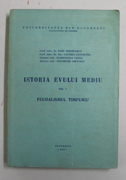 ISTORIA EVULUI MEDIU , VOL.I FEUDALISMUL TIMPURIU , 1975