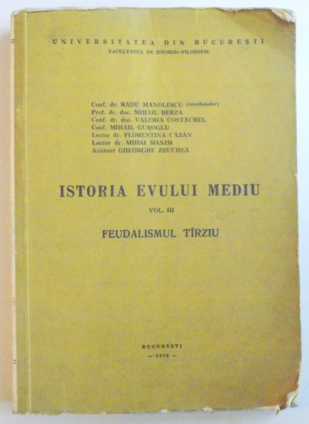ISTORIA EVULUI MEDU , VOL III , FEUDALISMUL TARZIU de RADU MANOLESCU...GHEORGHE ZBUCHEA , 1978