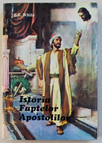 ISTORIA FAPTELOR APOSTOLILOR de E.G. WHITE , 1994